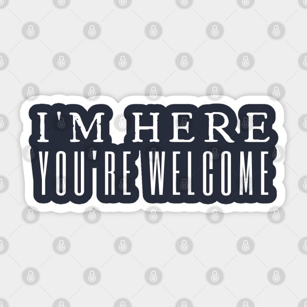 I'm Here You're Welcome Sticker by HobbyAndArt